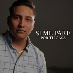 Si Me Pare Por Tu Casa by Lalo Aguilar