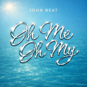 Oh Me Oh My by John Beat