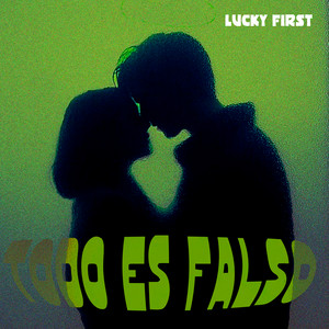 Todo Es Falso by Lucky First