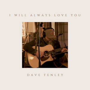 I Will Always Love You by Dave Fenley