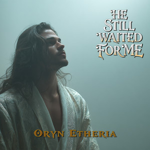He Stayed When I Disappeared by Oryn Etheria