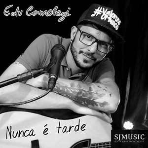 Edu Camolezi - Nunca É Tarde
