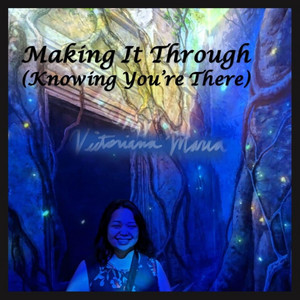 Making It Through (Knowing You're There) by Victoriana Maria