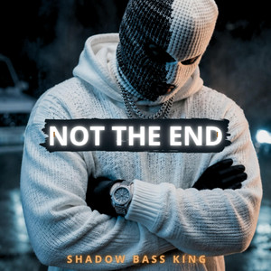 Not The End by Shadow Bass King