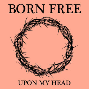 Upon My Head by Born Free