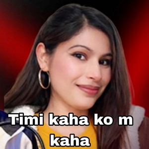 Rajan B. C. - Timi kaha ko m kaha