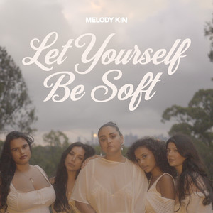Let Yourself Be Soft by Melody Kin