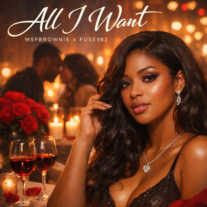 All I Want by Fuse982, Msfbrownie