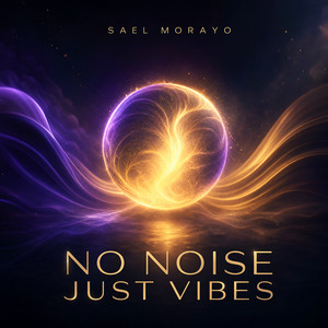 No Noise Just Vibes by SAEL MORAYO