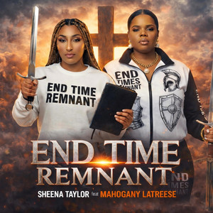 Sheena Taylor - END TIME REMNANT (feat. Mahogany Latreese)