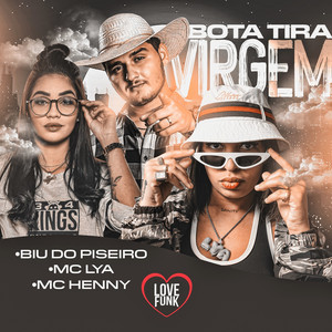 Biu do Piseiro - Virgem, Bota Tira (feat. Mc Henny & MC Lya)