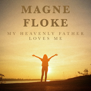 My Heavenly Father Loves Me by Magne Floke