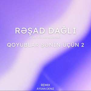 Resad Dagli - Qoyublar Sənin Üçün 2 (feat. Vüqar Biləcəri) [Remix]
