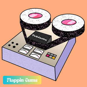 Flappin Gums by Takénobu