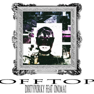 OFFTOP by dirtyporky, On1Ma1