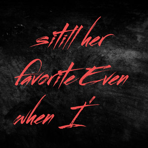 sitill her favorite Even when I' by ElDuumb