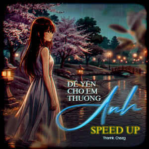 Để Yên Cho Em Thương Anh - Speed Up by Thanhk, Chazg