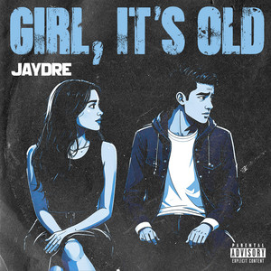 GIRL, IT'S OLD