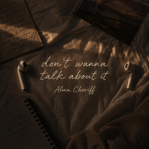 Don't Wanna Talk About It by Alma Cheriff