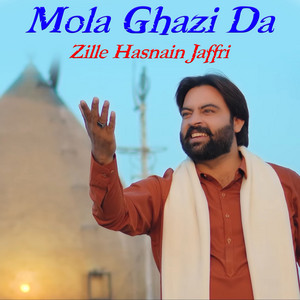 Zille Hasnain Jaffri - Mola Ghazi Da