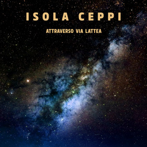 Attraverso via Lattea by Isola Ceppi