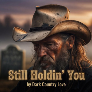 Still Holdin' You by Dark Country Love