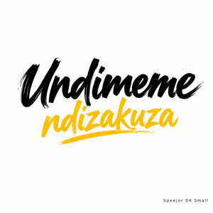 Undimeme Ndizakuza by Speejor DK Small