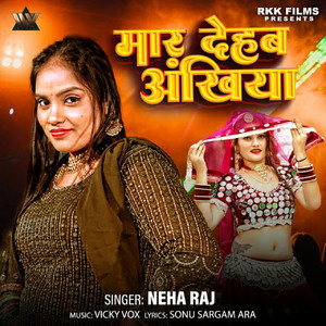Neha Raj - Maar Dehab Ankhiya