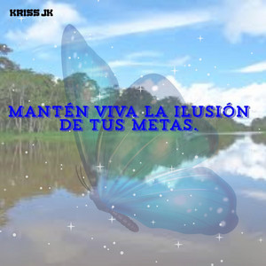 MANTÉN VIVA LA ILUSIÓN DE TUS METAS by Camila Buzze