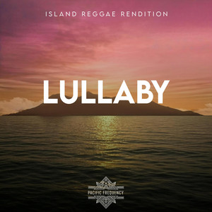 Lullaby (Island Reggae Rendition) by Pacific Frequency