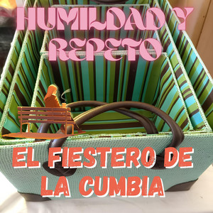 HUMILDAD Y RESPETO by EL FIESTERO DE LA CUMBIA