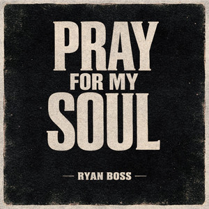 Pray for My Soul by Ryan Boss