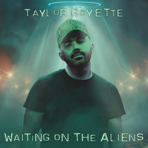 Waiting on the Aliens by Taylor Goyette