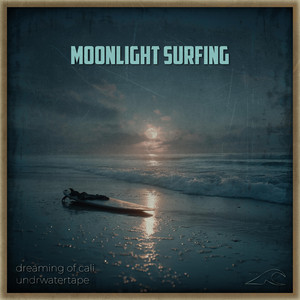 moonlight surfing by dreaming of cali, undrwatertape