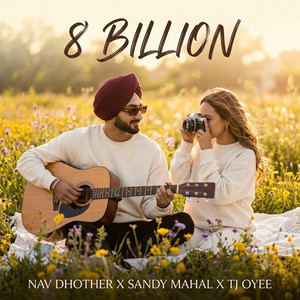 8 Billion by Nav Dhother, TJ OYEE, SANDY MAHAL