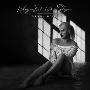 Why Do We Stay by MermaidGirl