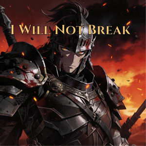 I Will Not Break by Kalen Underforge