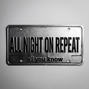 All Night On Repeat by all you know