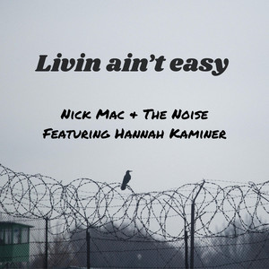Livin Ain't Easy by Nick Mac & The Noise, Hannah Kaminer