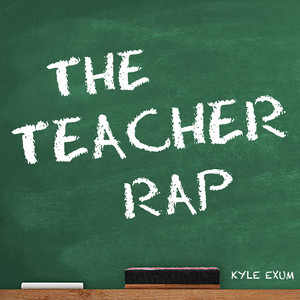 The Teacher Rap by Kyle Exum