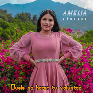 AMELIA CÁNTARO - Duele No Hacer Tu Volundad