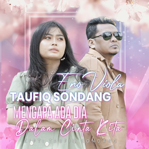 Taufiq Sondang & Eno Viola - Mengapa Ada Dia Dalam Cinta Kita