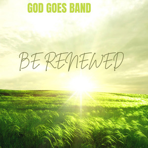 Be Renewed by GOD GOES BAND