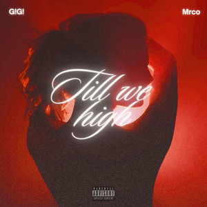 TILL WE HIGH by G!G!, Mrco