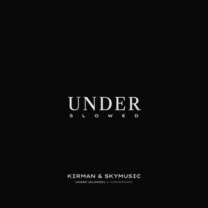Under - Slowed by KIRMAN, skymusic