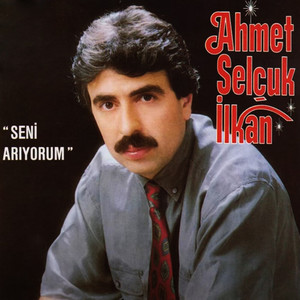 Ahmet Selçuk İlkan - Seni Arıyorum