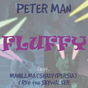 FLUFFY (feat. SHADY, PERSIA & RYO the SKYWALKER) by Peter Man, SHADY, Persia, RYO the SKYWALKER