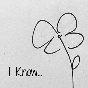 I Know..