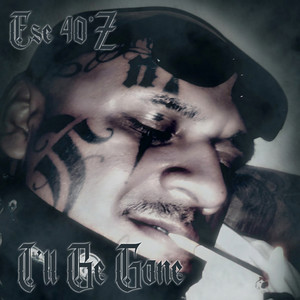 I'll Be Gone by Ese 40'z