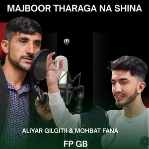 Fp Gb - Majboor Tharaga Na Shina (feat. Aliyar Gilgitii & Mohbat fana)